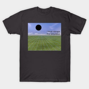 I must escape this simulation - dreamcore, weirdcore design edit T-Shirt